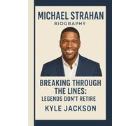 MICHEAL STRAHAN: BREAKING THROUGH THE LINES: LEGENDS DON’T RETIRE