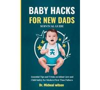 Micheal Wilson Wells Baby Hacks for New Dads Survival Guide (Tascabile)