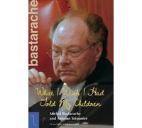 Michel Bastarache Antoine Trépanie What I Wish I Had Told My Childre (Tascabile)