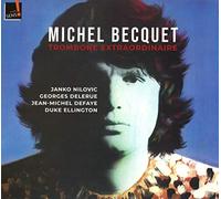 Michel Becquet - Trombone Extraordinaire: Duke Ellington; Georges Delerue; Janko Nilovic; Jean Michel Defaye; Michel Becquet