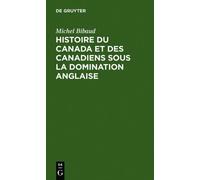 Michel Bibaud Histoire Du Canada Et Des Canadiens Sous La Dom (Copertina rigida)