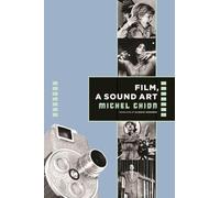 Michel Chion Film, a Sound Art (Tascabile) Film and Culture Series