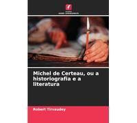 Michel de Certeau, ou a historiografia e a literatura