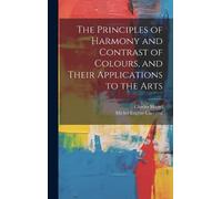 Michel Eugène C The Principles of Harmony and Contrast of Col (Copertina rigida)