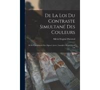 Michel Eugène Chevreul De La Loi Du Contraste Simultané Des Couleurs (Tascabile)