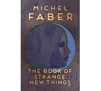 Michel Faber The Book of Strange New Things (Tascabile)