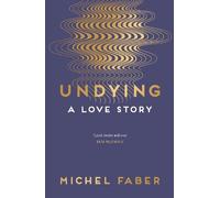Undying: A Love Story by Faber, Michel