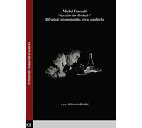 Michel Foucault. Maestro involontario. Rifrazioni epistemologiche, etiche e politiche