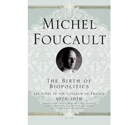 Michel Foucault The Birth of Biopolitics (Tascabile)