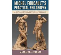 Michel Foucault's Practical Philosophy: A Critique of Subjectivation Processes