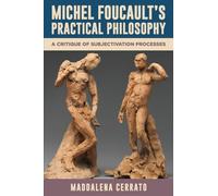 Michel Foucault's Practical Philosophy: A Critique of Subjectivation Processes