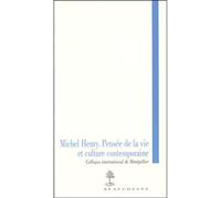 Michel Henry : Pensée de la vie et culture contemporaine - Actes du colloque international de Montpellier, 3-5 décembre 2003