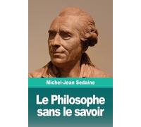 Michel-Jean Sedaine Le Philosophe sans le savoir (Tascabile)