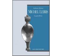 Michel Leiris. Lo spazio dell'arte - Zuliani Stefania