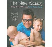 Michel MD. Cohe The New Basics: A-Z Baby And Child Care For The Mode (Tascabile)