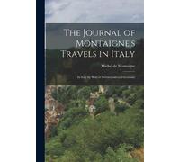 Michel Montaigne The Journal of Montaigne's Travels in Italy (Tascabile)
