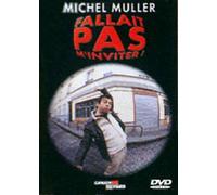 Michel muller : fallait pas m'inviter !