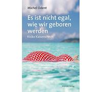 Michel Odent Es ist nicht egal, wie wir geboren werden. Risiko Kaise (Tascabile)