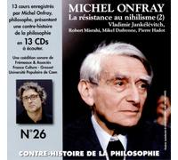 Onfray, Michel - V26: Contre Histoire Philosophie: La résistance au nihilisme (2) Vladimir Jankélévitch, Robert Misrahi, Mikel Dufrenne, Pierre Hadot