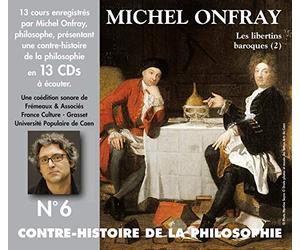 Michel Onfray - Vol. 6-Contre Histoire De La Philosophie (10 CD): Les libertins baroques (2)