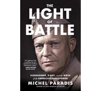 The Light of Battle: Eisenhower, D-Day, and the Birth of the American Superpower