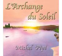 Michel Pépé - L'Archange du Soleil
