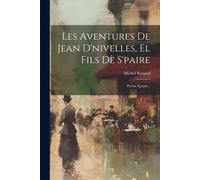 Michel Renard Les Aventures De Jean D'nivelles, El Fils Dè S'paire: (Tascabile)