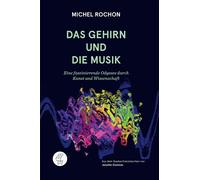 Michel Rochon J Das Gehirn und die Musik: Eine faszinierende Odyssee (Tascabile)