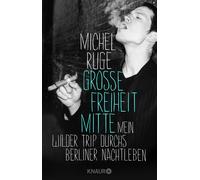 Michel Ruge Große Freiheit Mitte: Mein wilder Trip durchs Berliner N (Tascabile)