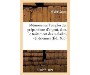 Michel Serre Mémoire Sur l'Emploi Des Préparations d'Argent, Dans Le (Tascabile)