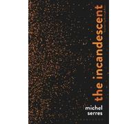 Michel Serres The Incandescent (Tascabile)
