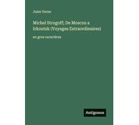 Michel Strogoff; De Moscou a Irkoutsk (Voyages Extraordinaires): en gros caractères