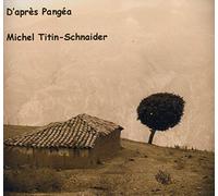 Michel TITIN-SCHNAIDER - D'Après Pangéa