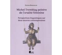 Michel Tremblay peintre de l'oralité féminime. Perspectives linguistiques ...