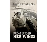 Michel Werber From Under Her Wings: My Life as Louise’s Hidden War C (Tascabile)