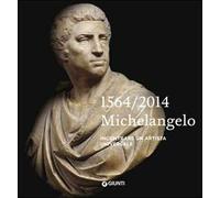 Michelangelo 1564-2014. Incontrare un artista universale