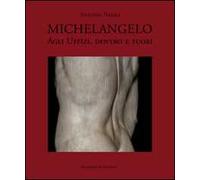 Michelangelo agli Uffizi, dentro e fuori. Ediz. illustrata