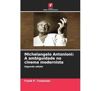 Michelangelo Antonioni: A ambiguidade no cinema modernista: Segunda edição