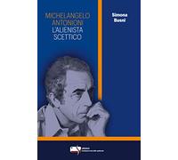 Michelangelo Antonioni. L'alienista scettico