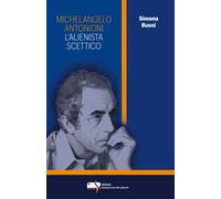 Michelangelo Antonioni. L’alienista scettico
