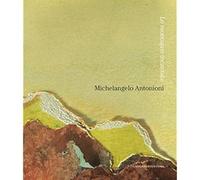 Michelangelo Antonioni. Le montagne incantate. Catalogo della mostra (L'Aquila,