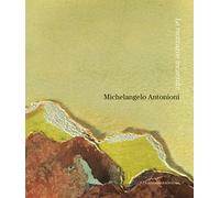 Michelangelo Antonioni. Le montagne incantate. Catalogo della mostra (L'Aquila, 30 ottobre-9 dicembre 2007). Ediz. illustrata