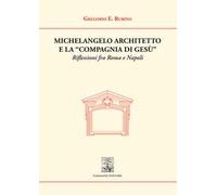 Michelangelo architetto e la «Compagnia di Gesù». Riflessioni fra Roma e Napoli