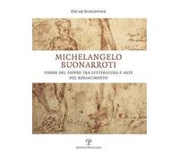 Libri Oscar Schiavone - Michelangelo Buonarroti. Forme Del Sapere Tra Letteratur