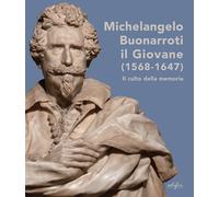 Michelangelo Buonarroti il giovane (1568-1647). Il culto della me