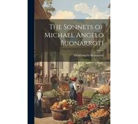 Michelangelo Buonarroti The Sonnets of Michael Angelo Buonarroti (Tascabile)