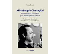 Michelangelo Ciancaglini. Lotte sindacali e politiche per l'emancipazione sociale