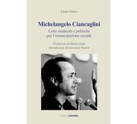 Michelangelo Ciancaglini. Lotte sindacali e politiche per l'emancipazione sociale