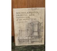 Michelangelo, Drawing, and the Invention of Architecture