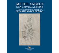 Michelangelo e la Cappella Sistina. I disegni di Casa Buonarroti in dialogo con Sebastiano del Piombo